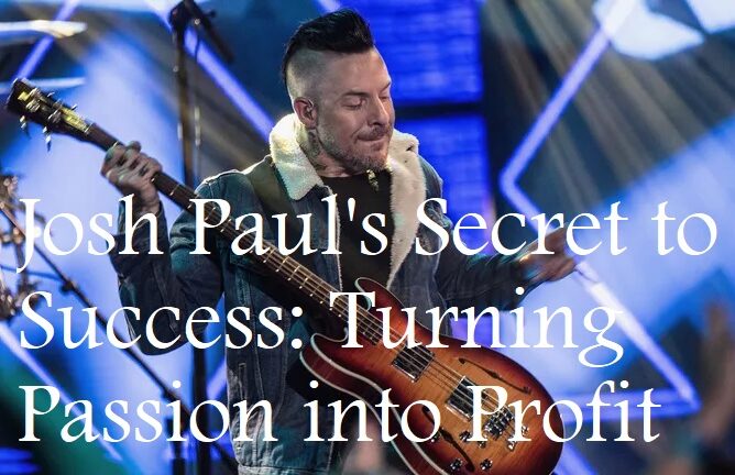 Josh Paul's Secret to Success: Turning Passion into Profit