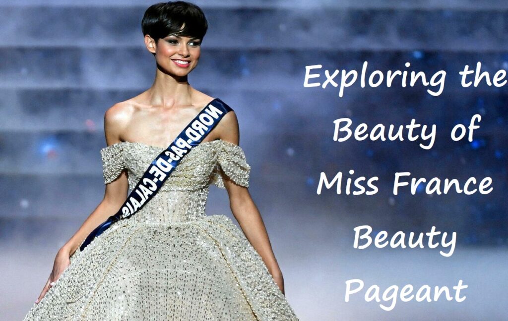 Exploring the Beauty of Miss France Beauty Pageant